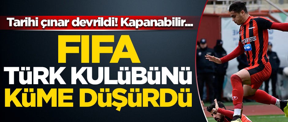 Tarihi çınar devrildi! FIFA'dan Türk kulübüne küme düşme cezası
