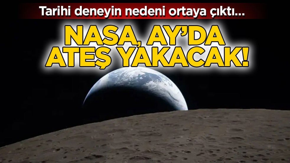 Tarihi deneyin nedeni ortaya çıktı… NASA Ay’da ateş yakacak!