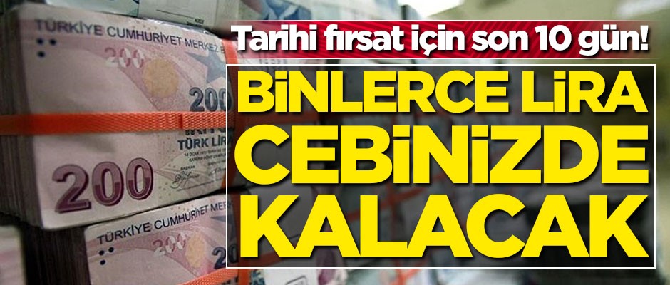 Tarihi fırsat için son 10 gün! Binlerce lira cebinizde kalacak