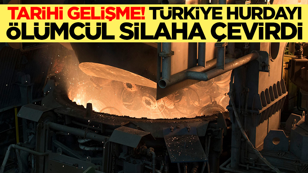 Tarihi gelişme: Türkiye hurdayı ölümcül silaha çevirdi