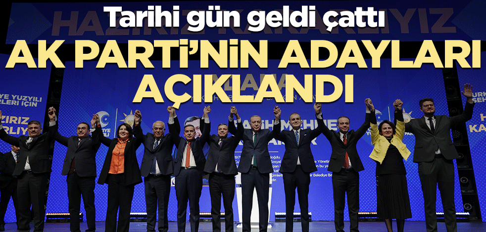 Tarihi gün geldi çattı! AK Parti’nin adayları açıklanıyor