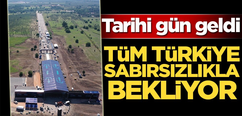 Tarihi gün geldi! Tüm Türkiye sabırsızlıkla bekliyor