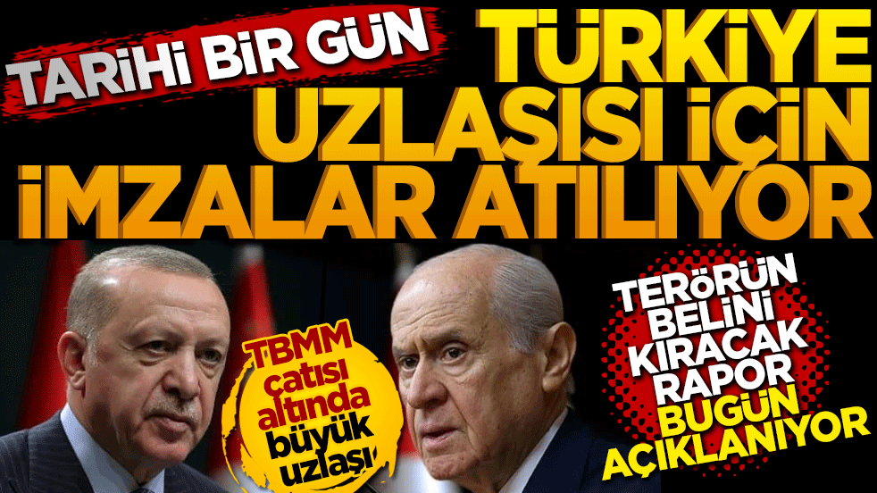 Tarihi gün: 'Türkiye Uzlaşısı' için imzalar atılıyor! Terörün belini kıracak rapor açıklanıyor