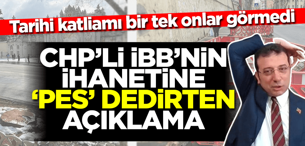Tarihi ihaneti bir tek onlar görmedi! CHP'li İBB'nin çevre katliamına 'pes' dedirten açıklama