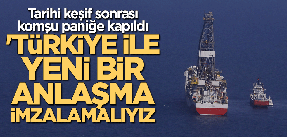 Tarihi keşif sonrası paniğe kapıldılar: Türkiye ile yeni bir anlaşma imzalamalıyız