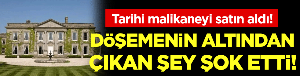 Tarihi malikane satın aldı: Döşemenin altında bulduğu şey şok etti!