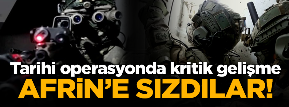 Tarihi operasyonda son dakika gelişmesi! Bordo Bereliler Afrin'e sızdı
