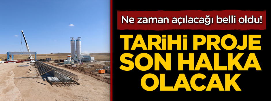 Tarihi proje son halka olacak! Açılıyor