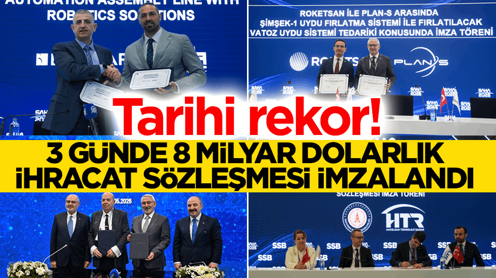 Tarihi rekor! 3 günde 8 milyar dolarlık ihracat sözleşmesi imzalandı