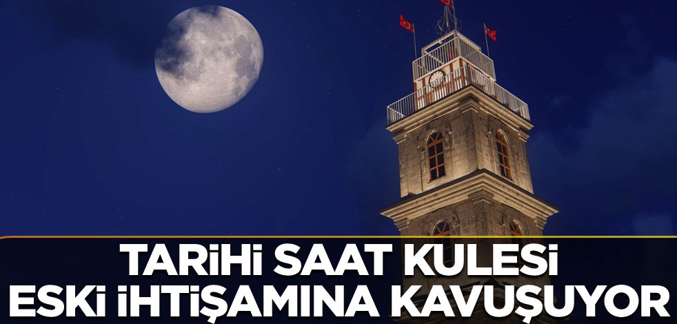 Tarihi Saat Kulesi eski ihtişamına kavuşuyor