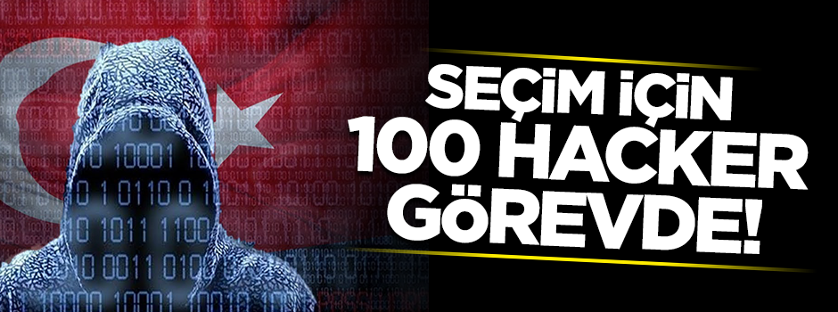 Tarihi seçim için100 hacker görev başında