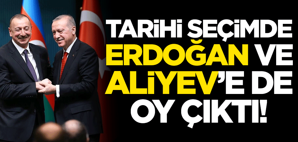 Tarihi seçimde Erdoğan ve Aliyev'e de oy çıktı!