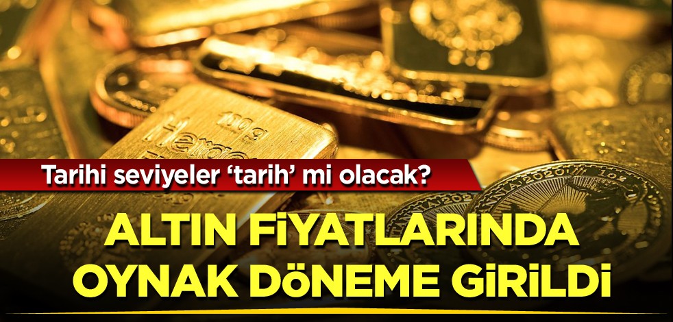 Tarihi seviyeler "tarih" mi olacak? Altın fiyatlarında oynak döneme girildi