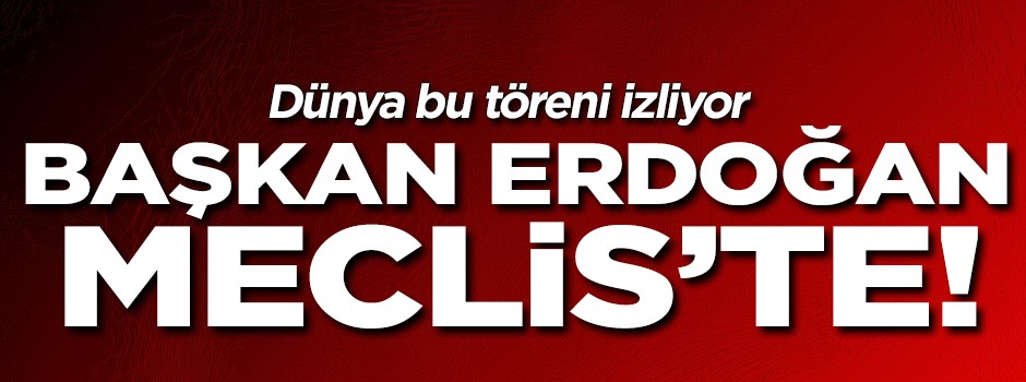Tarihi tören başladı! Başkan Meclis'e gidiyor