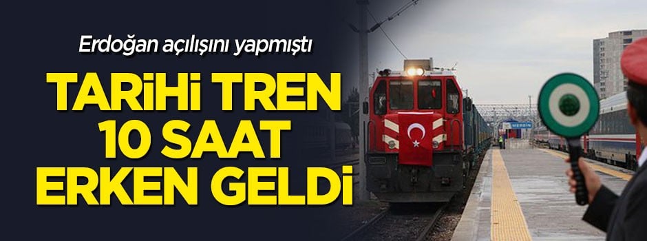 Tarihi tren 10 saat erken geldi