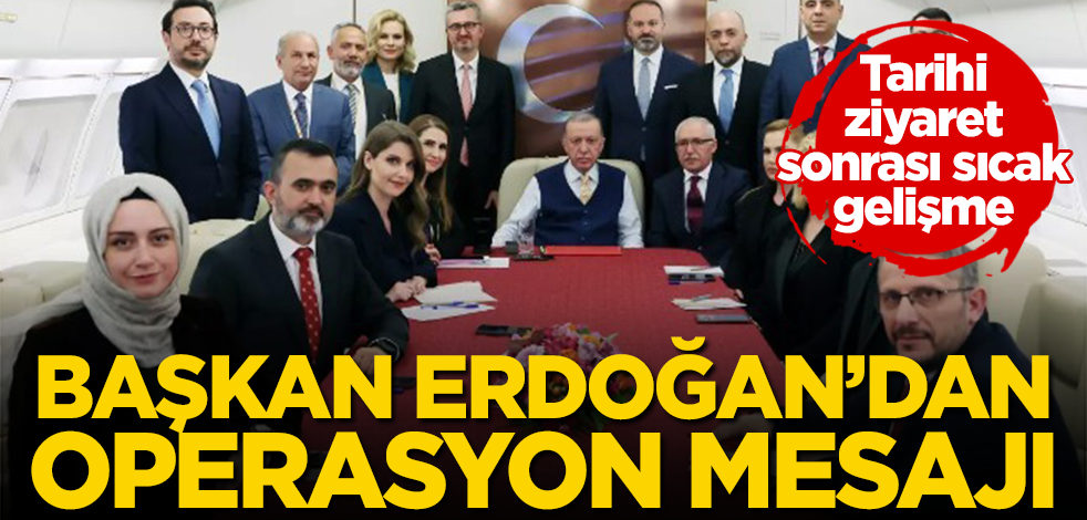Tarihi ziyaret sonrası Erdoğan'dan operasyon mesajı! Terör bitecek