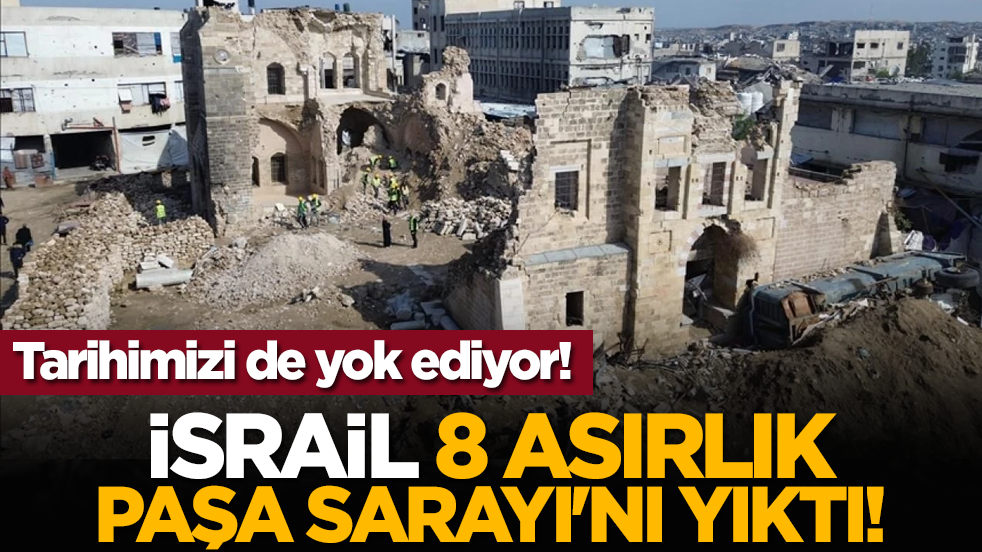 Tarihimizi de yok ediyor! İsrail, 8 asırlık Paşa Sarayı'nı yıktı!
