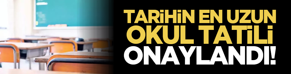 Tarihin en uzun okul tatili onaylandı!