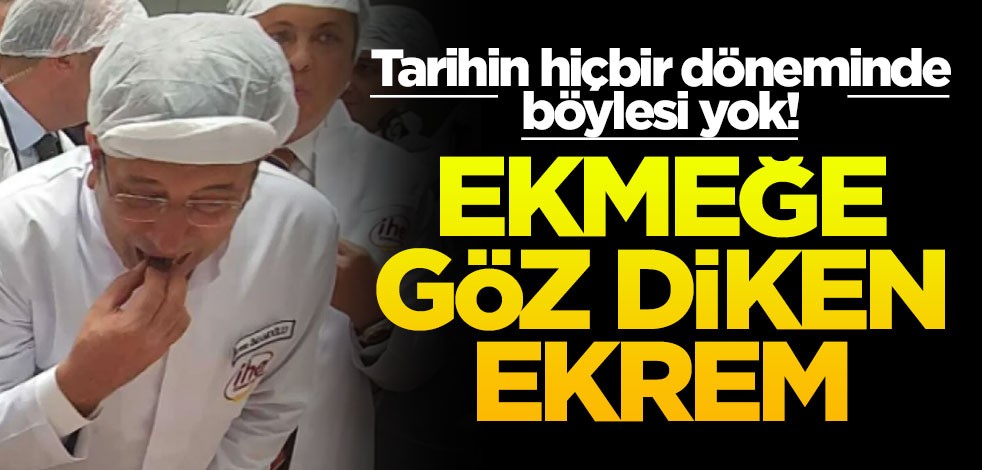 Tarihin hiçbir döneminde böylesi yok! Ekmeğe göz diken Ekrem