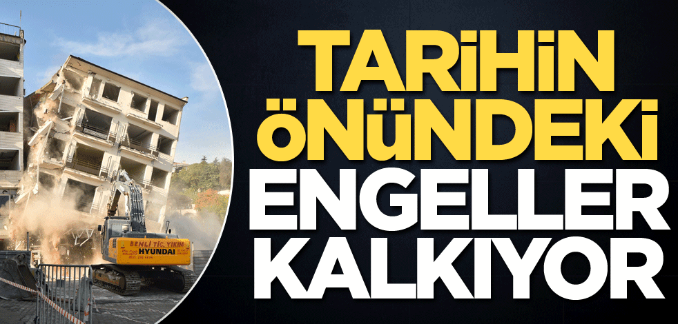 Tarihin önündeki engeller kalkıyor