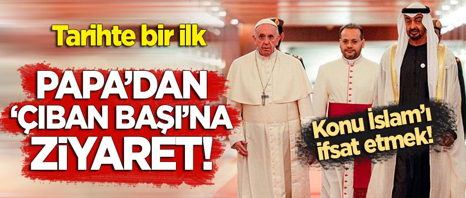 Tarihte bir ilk: Papa'dan 'çıban başı' BAE'ye ziyaret! Konu 'dinler arası diyalog'