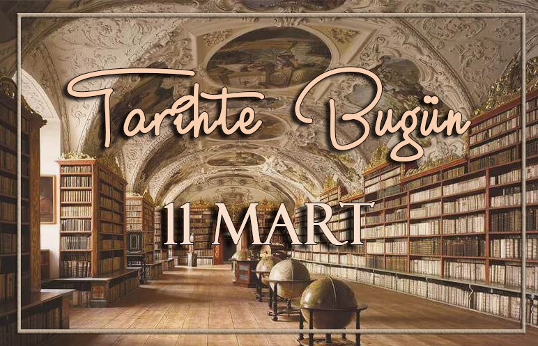 Tarihte Bugün | 11 Mart olayları