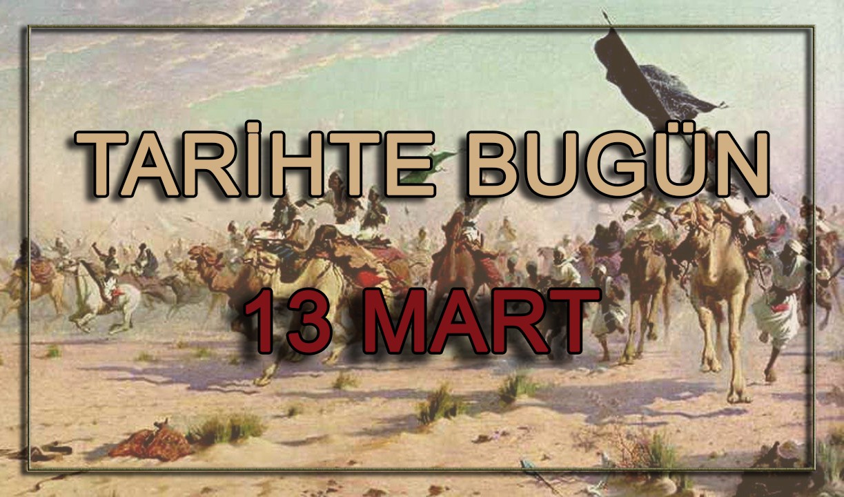 Tarihte Bugün | 13 Mart olayları