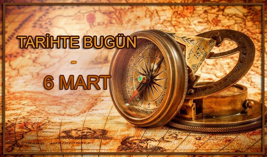 Tarihte bugün | 6 Mart olayları