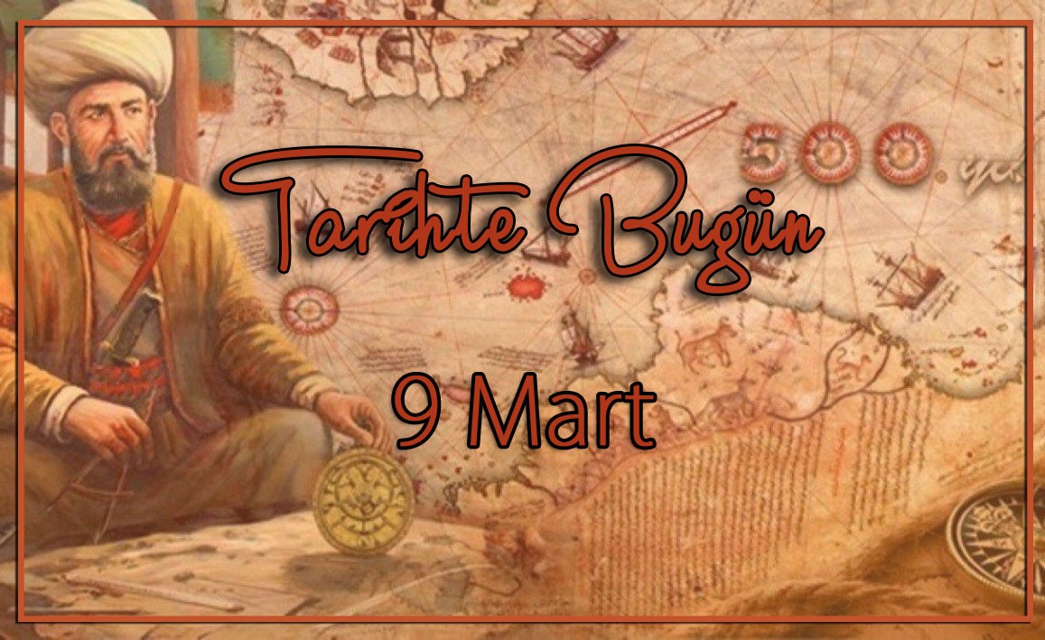 Tarihte bugün | 9 Mart neler oldu?
