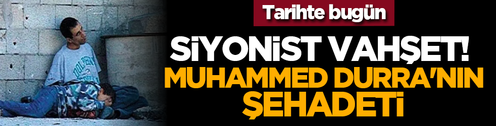 Tarihte bugün: Siyonist vahşet! Muhammed Durra'nın şehadeti