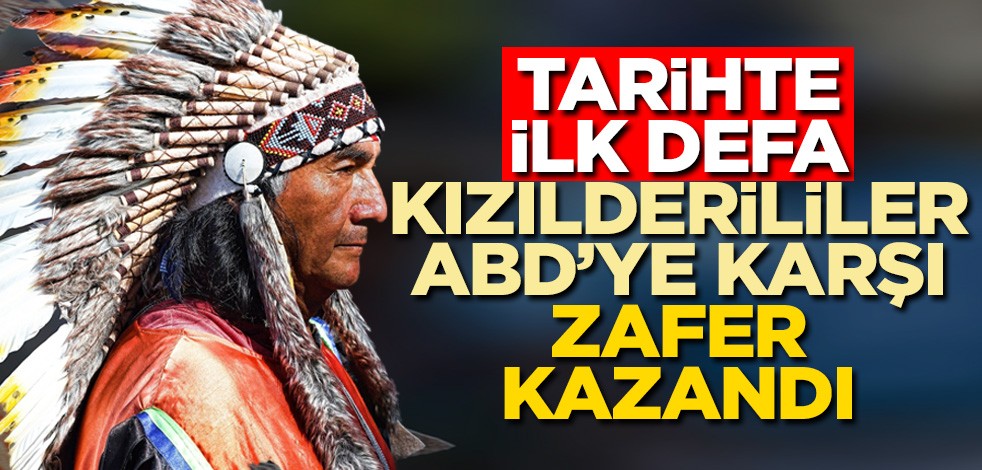 Tarihte ilk defa Kızılderililer ABD’ye karşı zafer kazandı