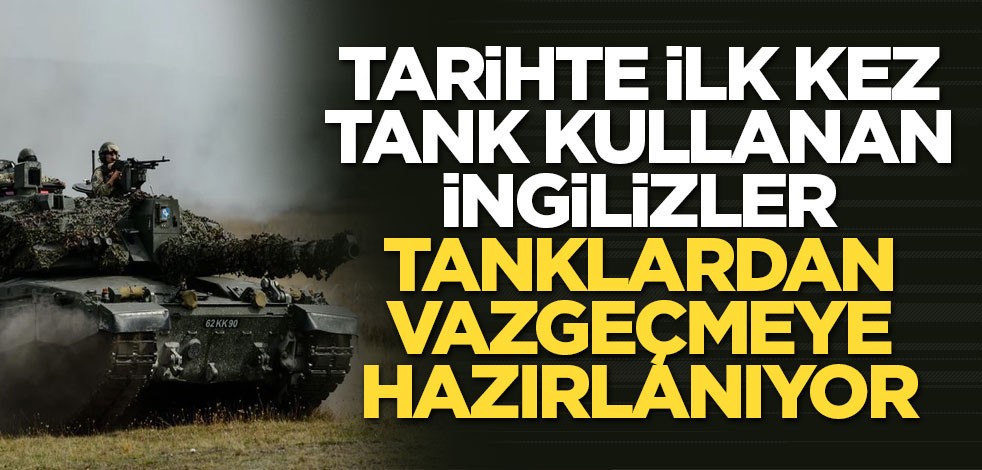 Tarihte ilk kez tank kullanan ülke tanklardan vazgeçmeye hazırlanıyor