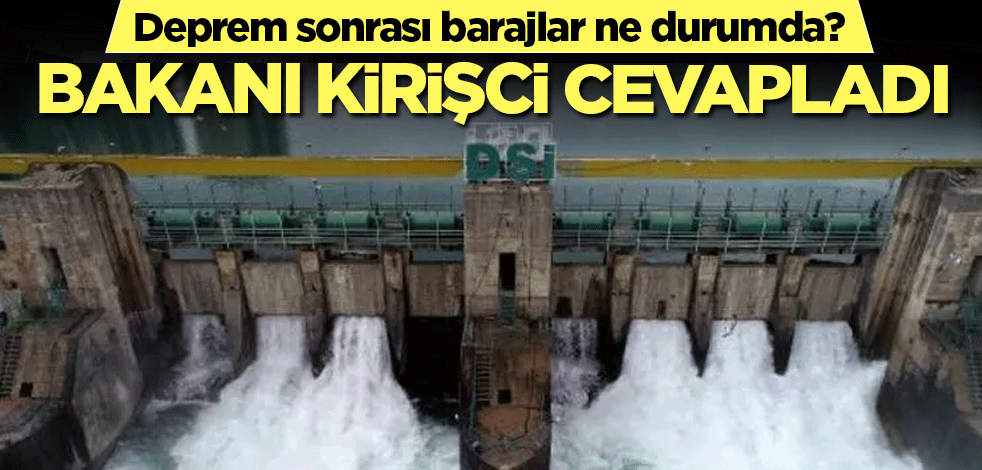 Tarım Bakanı Kirişci'den deprem sonrası baraj açıklaması