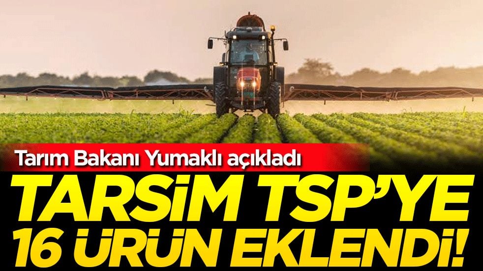  Tarım Bakanı Yumaklı açıkladı TARSİM TSP’ye 16 ürün eklendi