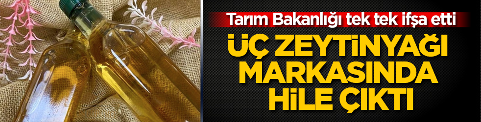 Tarım Bakanlığı tek tek ifşa etti: Üç zeytinyağı markasında hile çıktı
