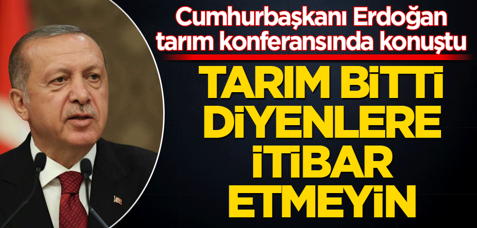 Tarım ekosistemi buluşması! Cumhurbaşkanı Erdoğan açıklamalarda bulundu