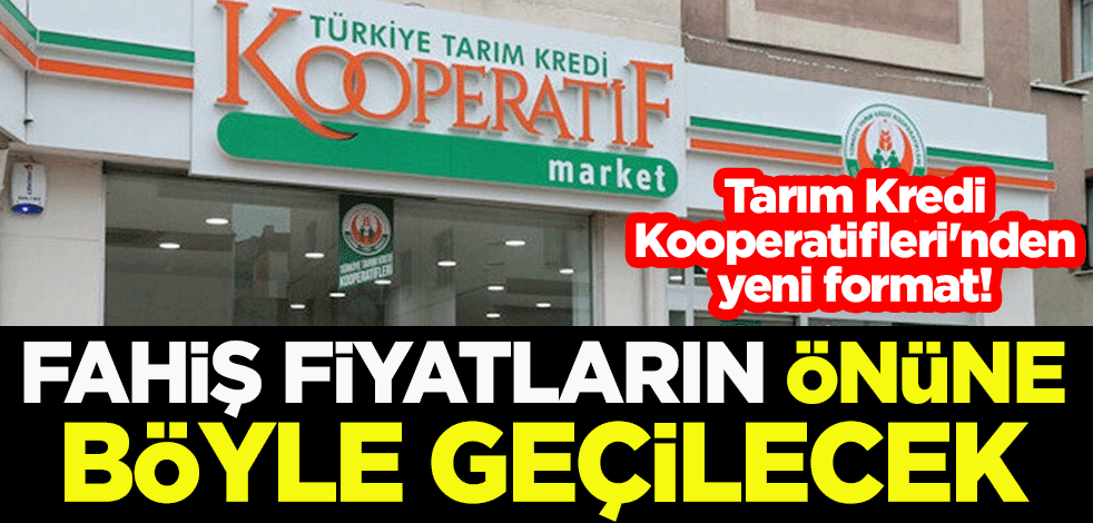 Tarım Kredi Kooperatifleri'nden yeni format! Fahiş fiyatların önüne böyle geçilecek