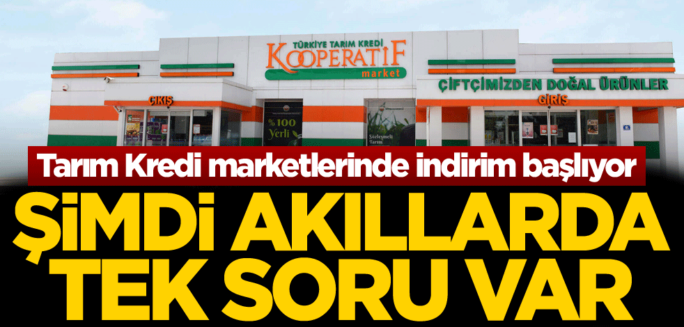 Tarım Kredi marketlerinde indirim başlıyor! Şimdi akıllarda tek soru var