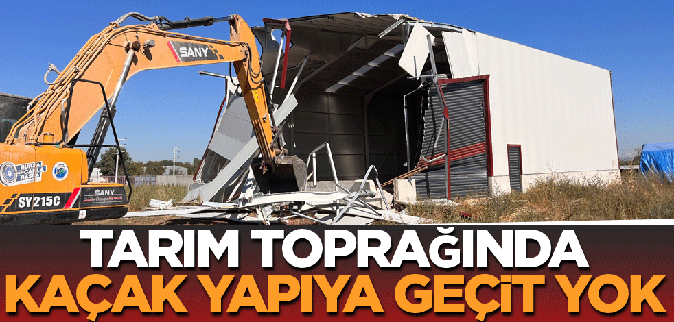 Tarım toprağında kaçak yapıya geçit yok