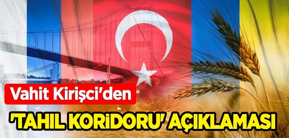 Tarım ve Orman Bakanı Vahit Kirişci'den son dakika 'tahıl koridoru' açıklaması