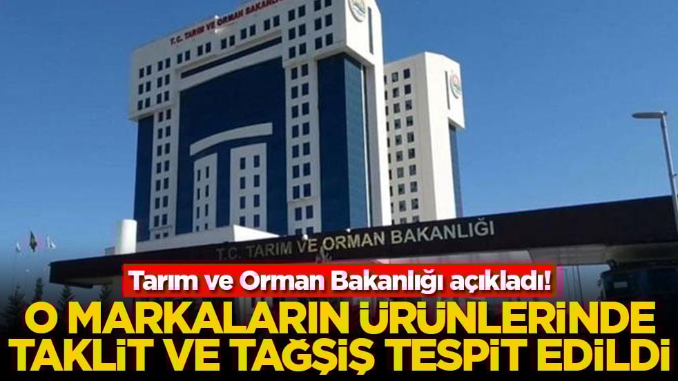 Tarım ve Orman Bakanlığı açıkladı! O markaların ürünlerinde taklit ve tağşiş tespit edildi