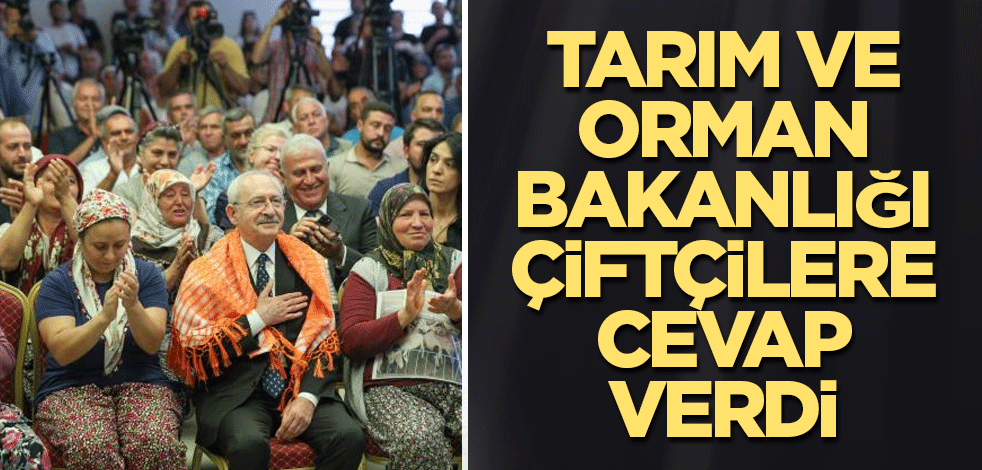 Tarım ve Orman Bakanlığı çiftçilere cevap verdi