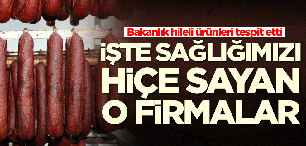 Tarım ve Orman Bakanlığı hileli ürünleri tespit etti! İşte sağlığımızı hiçe sayan firmalar