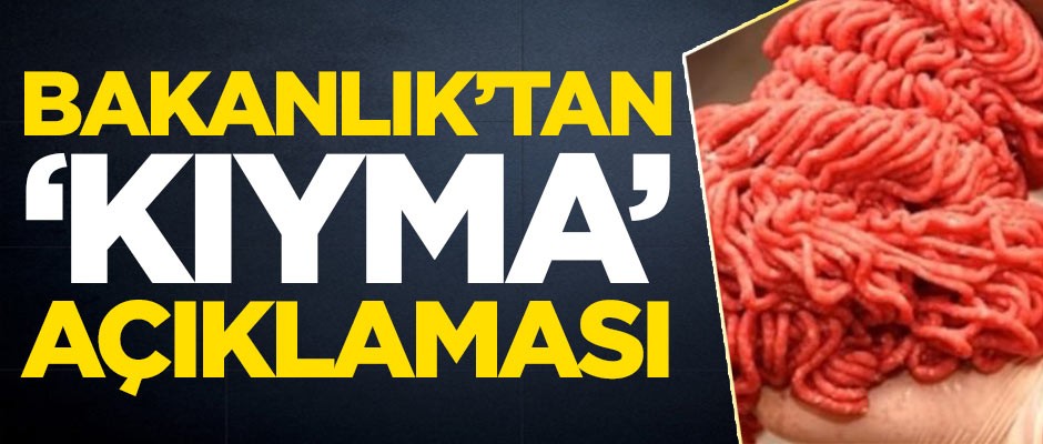 Tarım ve Orman Bakanlığı'ndan 'kıyma' açıklaması