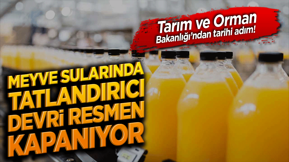 Tarım ve Orman Bakanlığından tarihi adım! Meyve sularında tatlandırıcı devri resmen kapanıyor!