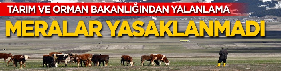 Tarım ve Orman Bakanlığından yalanlama: Meralar yasaklanmadı