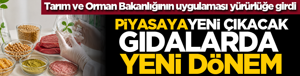 Tarım ve Orman Bakanlığının uygulaması yürürlüğe girdi: Piyasaya yeni çıkacak gıdalarda yeni dönem