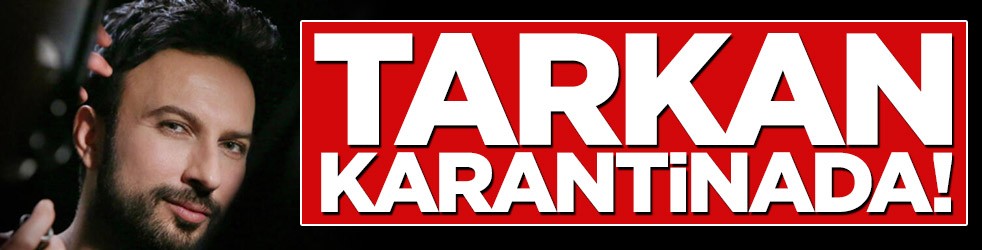Tarkan karantinada!