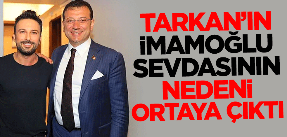 Tarkan'ın Ekrem İmamoğlu sevdasının nedeni ortaya çıktı