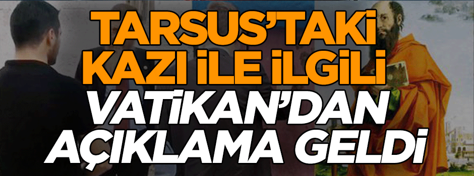 Tarsus’taki kazı ile ilgili Vatikan’dan açıklama geldi